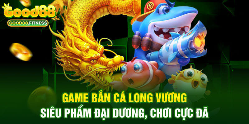 game bắn cá long vương