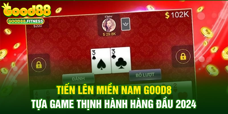 tiến lên miền nam Good88